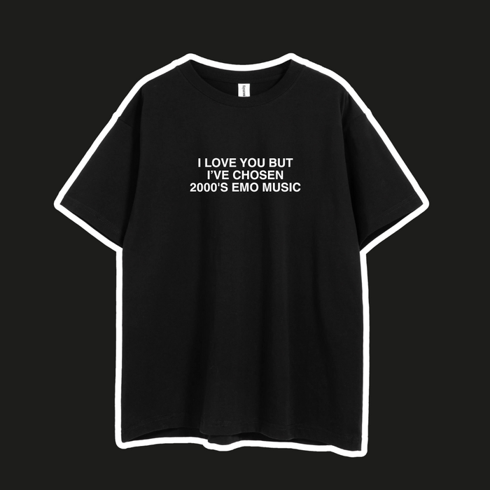 I LOVE YOU BUT I'VE CHOSEN EMO TEE