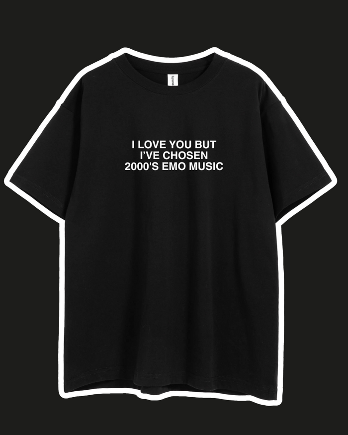 I LOVE YOU BUT I'VE CHOSEN EMO TEE